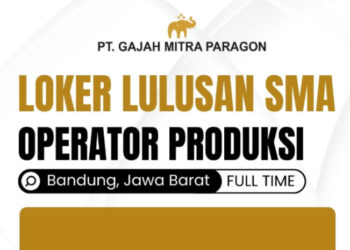 GAJI UMR! PT Gajah Mitra Paragon Bandung Gelar Loker Buat Tamatan SMA dan SMK