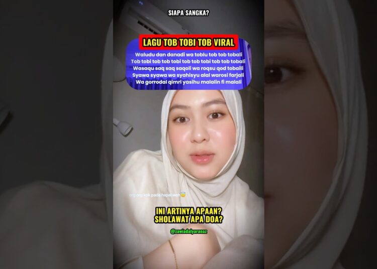 Ini Lirik, Arti dan Makna Lagu dari Lagu Tob Tobi Tob yang Sedang Viral di Media Sosial, Bukan Lagu Religi !