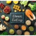 Mengenal Clean Eating: Cara Mudah Menjaga Berat Badan dan Kesehatan