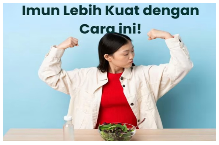 Ingin Tidak Mudah Sakit? Ini Cara Meningkatkan Imunitas Tubuh