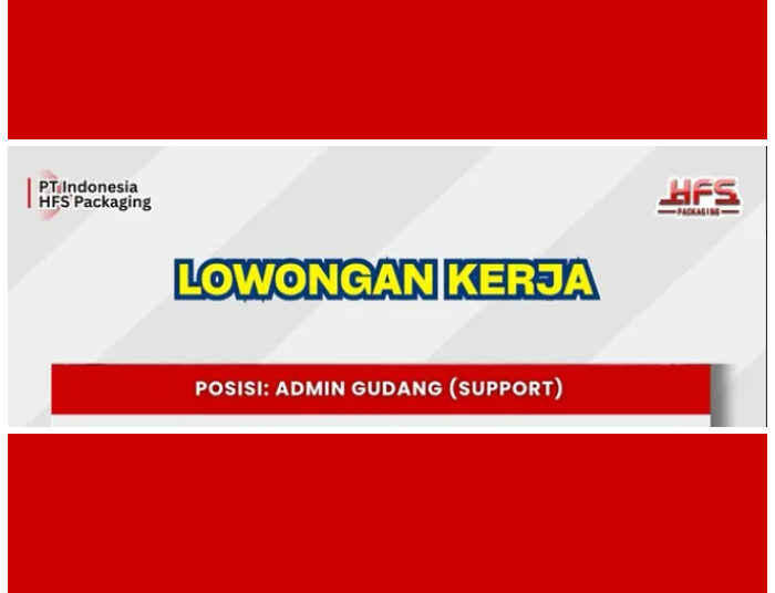 PT Indonesia HFS Packaging Bandung Buka Loker Posisi Admin Gudang, Ini Syaratnya
